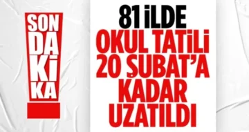 Okullar 20 Şubat’a kadar tatil edildi