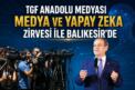TGF ANADOLU MEDYASI ULUSLARARASI MEDYA ZİRVESİ İLE BALIKESİR’DE