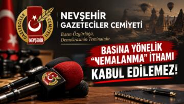 NEVŞEHİR BASININA “NEMALANMA” İTHAMI KABUL EDİLEMEZ!